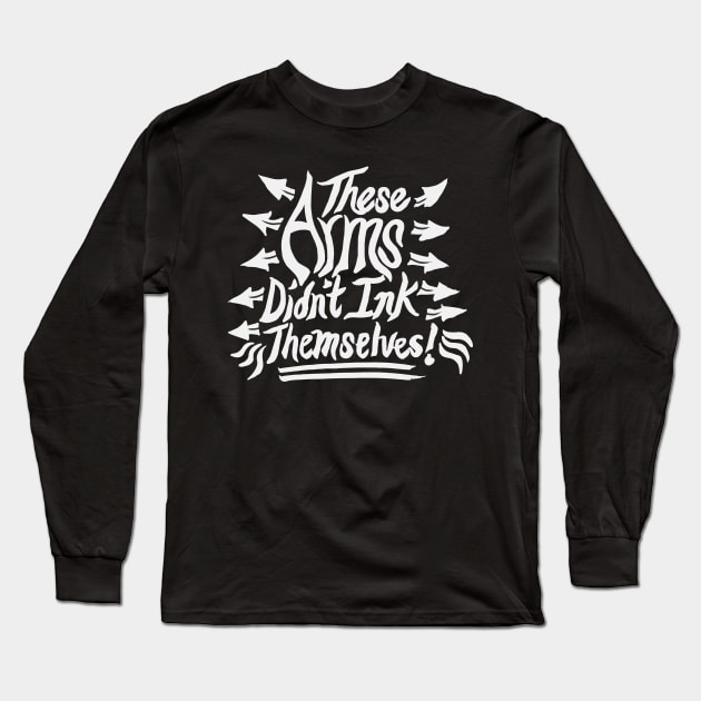 These arms didn't ink themselves! Long Sleeve T-Shirt by hybridgothica